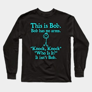 This Is Bob. Bob Has No Arms Long Sleeve T-Shirt